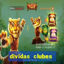 dividas clubes brasileiros 2024